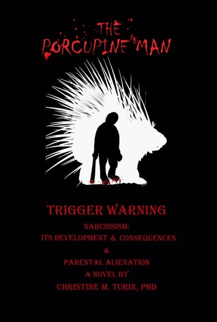 Image with a black background featuring the red title "THE PORCUPINE MAN" at the top. The center shows a white silhouette of a porcupine with a black silhouette of a figure holding a club inside it, with red blood drops at their feet. Red text below reads "TRIGGER WARNING", "NARCISSISM: ITS DEVELOPM